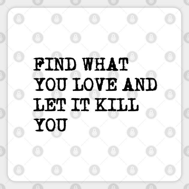 Find What You Love Magnet by LadyMorgan